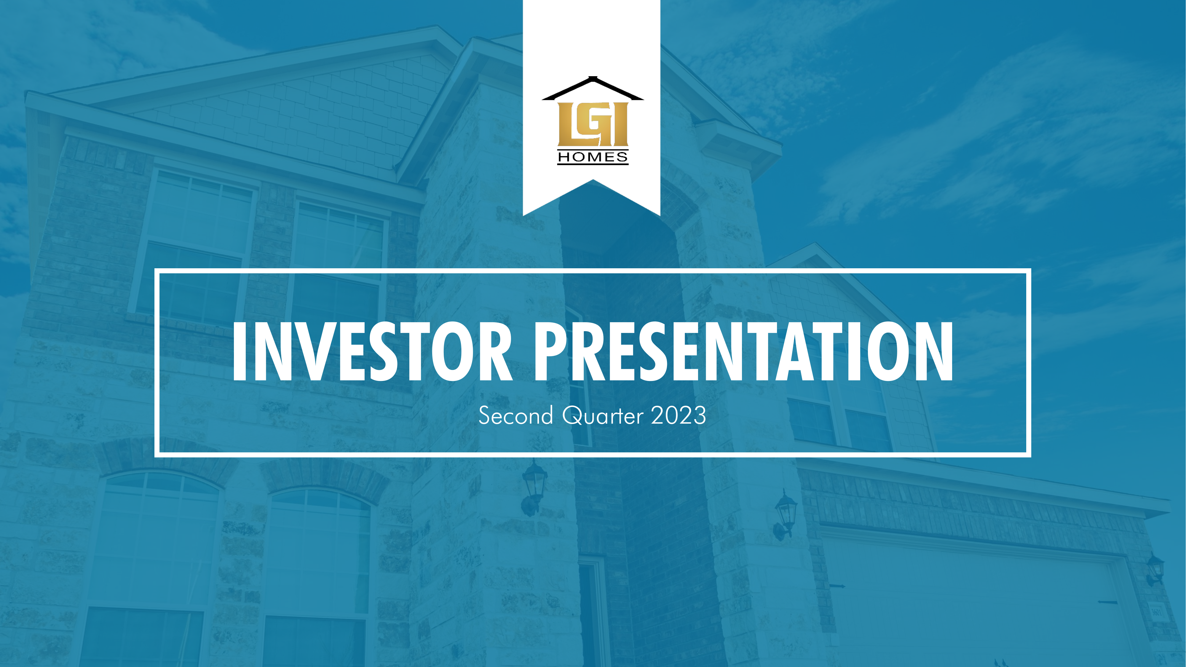 LGI Homes' Q2 2023 Slide Deck
