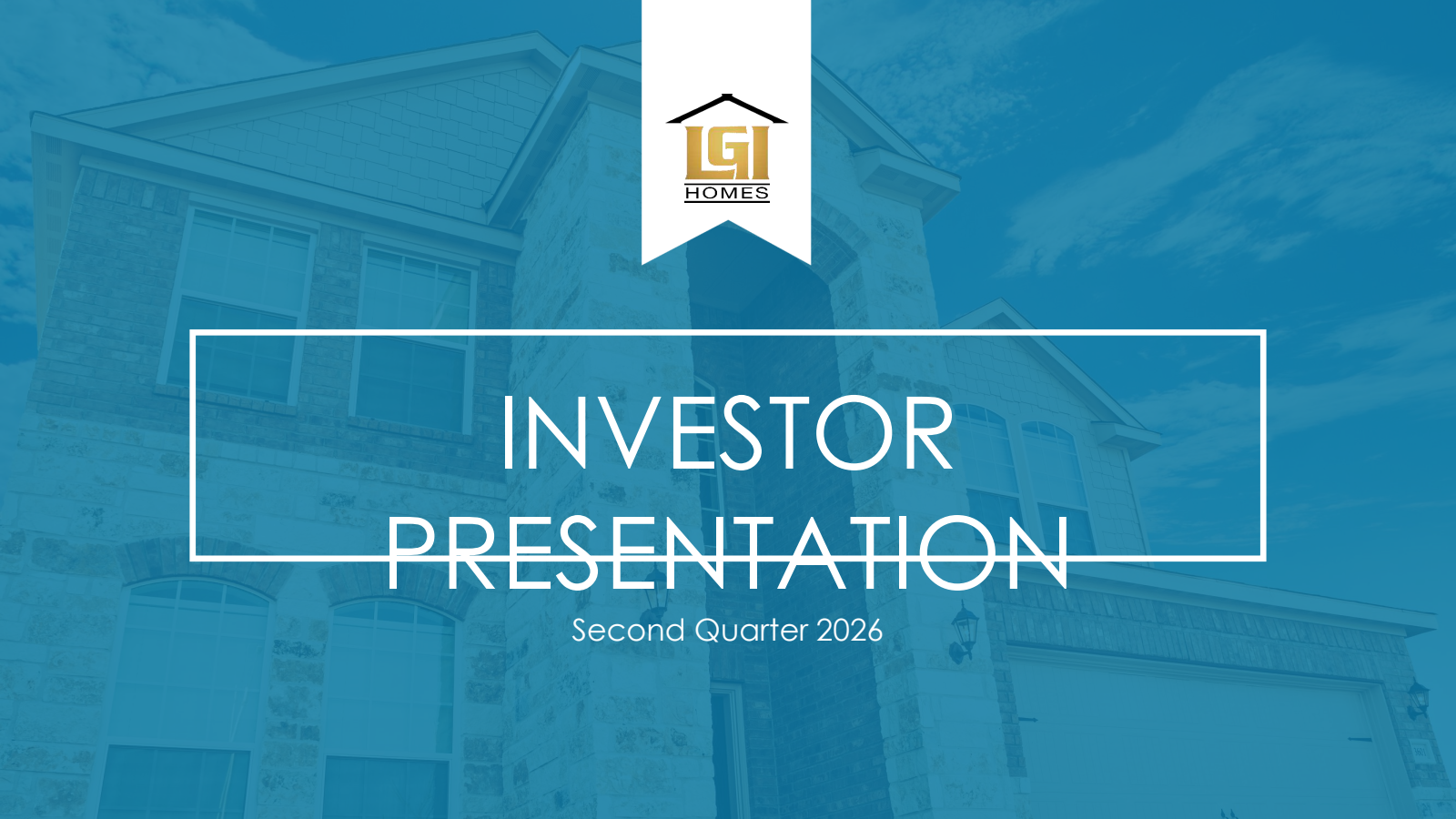 LGI Homes' Q2 2026 Slide Deck
