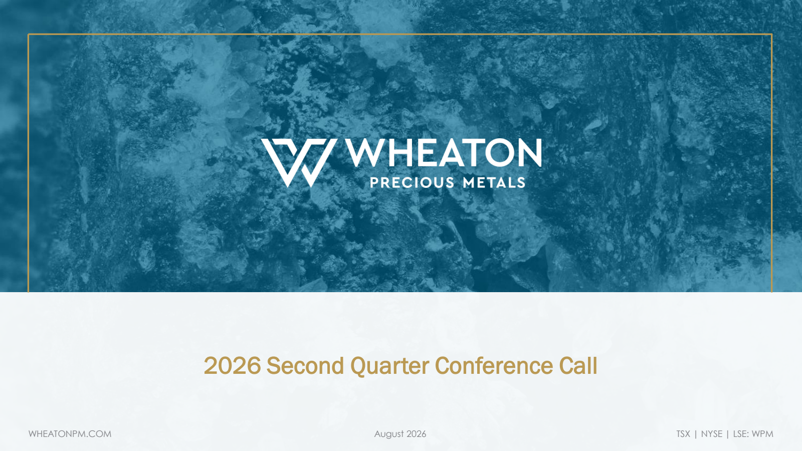 Wheaton Precious Metals' Q2 2026 Slide Deck